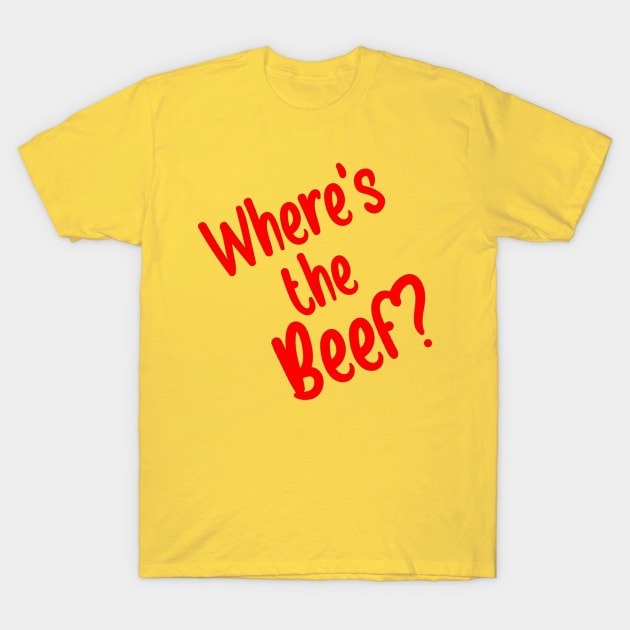 Where's the Beef? T-Shirt by vhsisntdead